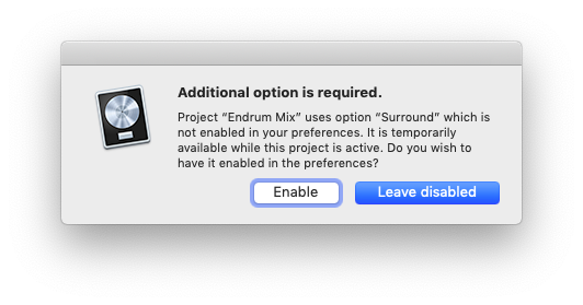 Additional option is required. Project "Endrum Mix" uses option "Surround" which is not enabled in your preferences. It is temporarily available while this project is active. Do you wish to have it enabled in the preferences?